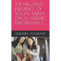 The Negative Influence of Social Media on Academic Performance