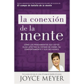 La Conexión de la Mente: Cómo Los Pensamientos Que Usted Elige Afectan Su Estado de Ánimo, Su Comportamiento Y Sus Decisiones