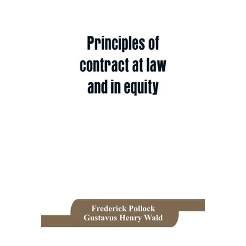 Principles of contract at law and in equity; being a treatise on the general principles concerning the validity of agreements, with a special view to