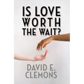 Is Love Worth the Wait?