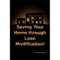 Saving Your Home Through Loan Modification!