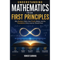 Understanding Mathematics From First Principles