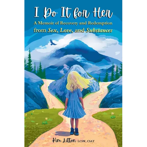I Do It for Her: A Memoir of Recovery and Redemption from Sex, Love, and Substances