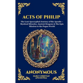 Acts of Philip: The Lost Apocryphal Journey of the Apostle - Mystical Miracles, Ancient Dragons & The Epic Mission to the Pagan World (Large Print Del