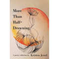 More Than Half-Drowning: A poetry collection