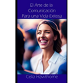 El Arte de la Comunicación Para una Vida Exitosa