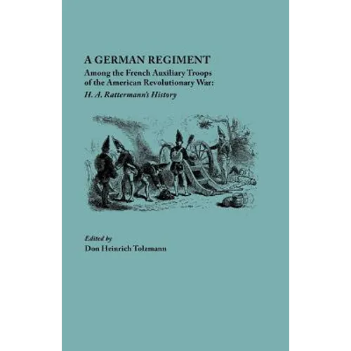 German Regiment Among the French Auxiliary Troops of the American Revolutionary War: H. A. Rattermann's History