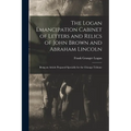 The Logan Emancipation Cabinet of Letters and Relics of John Brown and Abraham Lincoln: Being an Article Prepared Specially for the Chicago Tribune