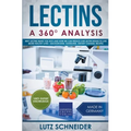 Lectins - A 360° Analysis - Why Lectins make you sick and how we can reduce our Lectin intake to live more healthy lives - background, guidelines, die