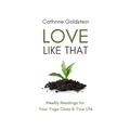 Love Like That: Weekly Readings for Your Yoga Class & Your Life
