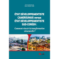 ÉTAT DÉVELOPPEMENTISTE CAMEROUNAIS versus ÉTAT DÉVELOPPEMENTISTE SUD-CORÉEN: Comment réussir la transformation structurelle ?