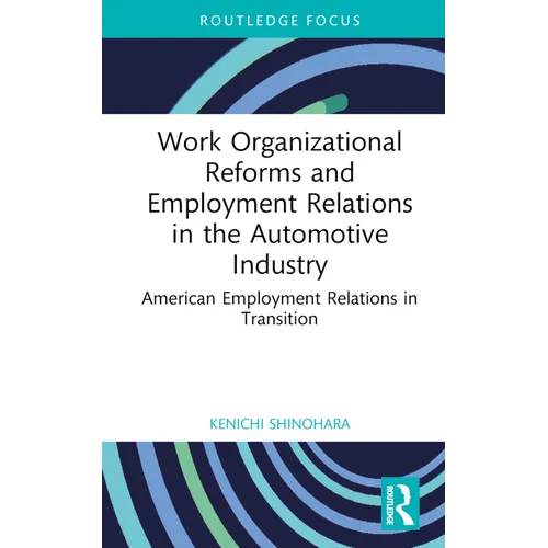 Work Organizational Reforms and Employment Relations in the Automotive Industry: American Employment Relations in Transition
