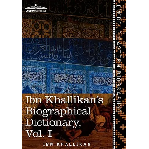 Ibn Khallikan's Biographical Dictionary, Vol. I (in 4 Volumes)