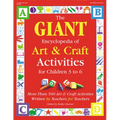 The Giant Encyclopedia of Arts & Craft Activities: Over 500 Art and Craft Activities Created by Teachers for Teachers