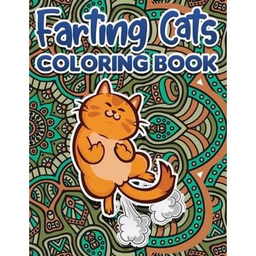 Farting Cats Coloring Book: Funny Coloring Pages for Adult Relaxation Anti Stress Hilarious Gag Gift Idea for Rude Cat Lovers Stress Relief Fartin