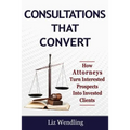 Consultations That Convert: How Attorneys Turn Interested Prospects Into Invested Clients
