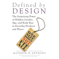 Defined by Design: The Surprising Power of Hidden Gender, Age, and Body Bias in Everyday Products and Places