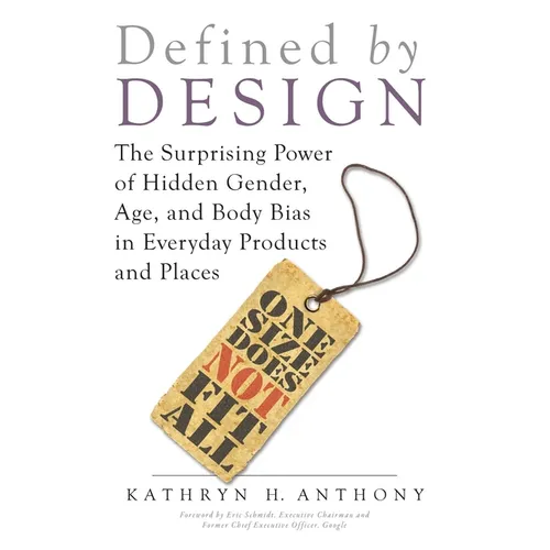 Defined by Design: The Surprising Power of Hidden Gender, Age, and Body Bias in Everyday Products and Places