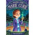 The Amazing Story of Marie Curie: A Book for Curious Kids About the Woman Who Radiated Change in Science