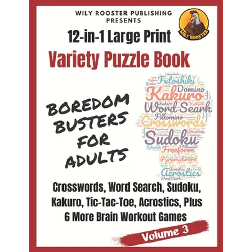 Boredom Busters for Adults: 12-in-1 Large Print Variety Puzzle Book -Volume 3: Acrostics, Crosswords, Word Search, Sudoku, Tic-Tac-Toe, Kakuro Plu
