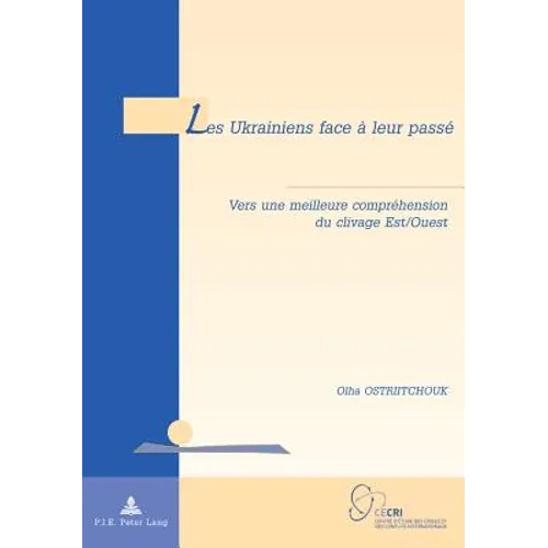 Les Ukrainiens face à leur passé: Vers une meilleure compréhension du clivage Est Ouest
