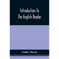 Introduction To The English Reader; Or, A Selection Of Pieces In Prose And Poetry, Calculated To Improve The Younger Classes Of Learners In Reading, -