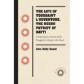 The Life of Toussaint l'Ouverture, the Negro Patriot of Hayti: Comprising an Account of the Struggle for Liberty in the Island, and a Sketch of Its Hi
