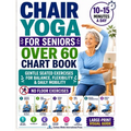Chair Yoga for Seniors Over 60 Chart Book: A 28-Day Quick Visual Guide with Gentle Seated Exercises to Support Balance, Flexibility & Daily Mobility N