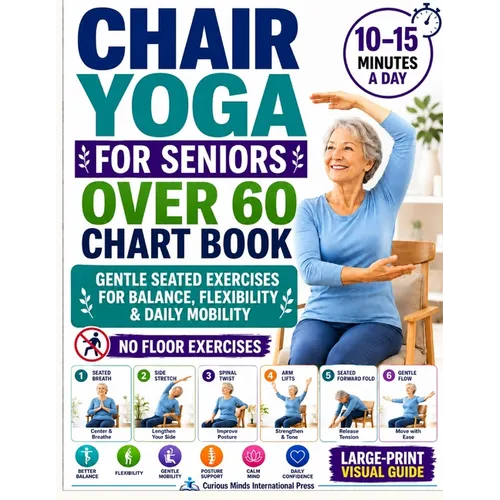 Chair Yoga for Seniors Over 60 Chart Book: A 28-Day Quick Visual Guide with Gentle Seated Exercises to Support Balance, Flexibility & Daily Mobility N