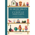 Tchotchkes and Their F*cked-Up Thoughts: The Messed-Up Minds of Your Trinkets and Treasures