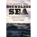 To Master the Boundless Sea: The U.S. Navy, the Marine Environment, and the Cartography of Empire