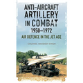 Anti-Aircraft Artillery in Combat, 1950-1972: Air Defence in the Jet Age
