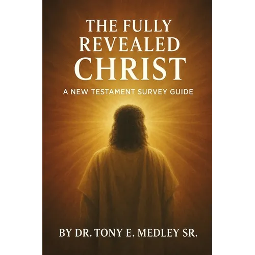 The Fully Revealed Christ: A New Testament Survey Guide