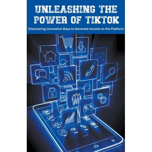 Unleashing the Power of TikTok: Discovering Innovative Ways to Generate Income on the Platform