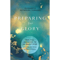 Preparing for Glory: Biblical Answers to 40 Questions on Living and Dying in Hope of Heaven