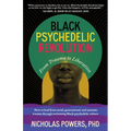 Black Psychedelic Revolution: From Trauma to Liberation--How to Heal from Racial, Generational, and Systemic Trauma Through Reclaiming Black Psychedel