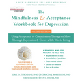 The Mindfulness and Acceptance Workbook for Depression: Using Acceptance and Commitment Therapy to Move Through Depression and Create a Life Worth Liv