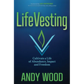 Lifevesting: Cultivate a Life of Abundance, Impact and Freedom