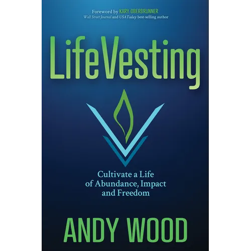 Lifevesting: Cultivate a Life of Abundance, Impact and Freedom