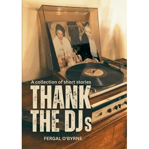 Thank the DJs: A collection of short stories