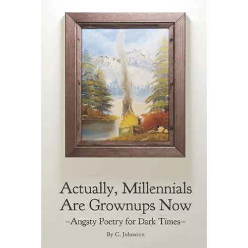 Actually, Millennials Are Grownups Now: Angsty Poetry for Dark Times