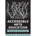 Accessible Arts Education: Principles, Habits, and Strategies to Unleash Every Student's Creativity and Learning (Ensure Accessible and Inclusive Arts