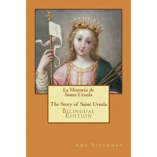 La Historia de Santa Ursula * The Story of Saint Ursula (bilingual edition)