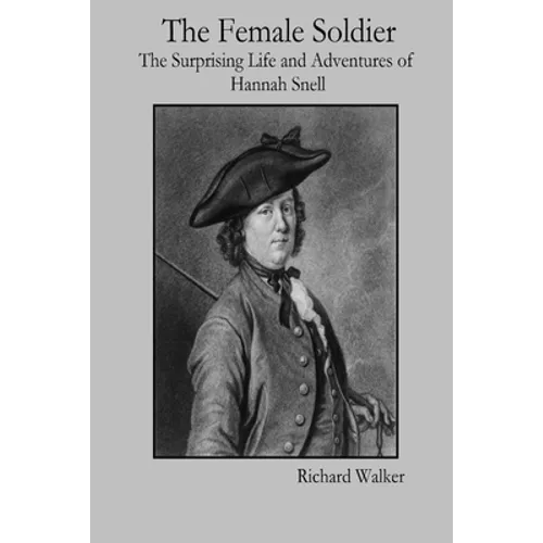The Female Soldier: The Surprising Life and Adventures of Hannah Snell
