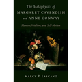 The Metaphysics of Margaret Cavendish and Anne Conway: Monism, Vitalism, and Self-Motion