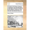 A Narrative of Sir Henry Clinton's Co-Operations with Sir Peter Parker, on the Attack of Sullivan's Island, in South Carolina, in the Year 1776. and w