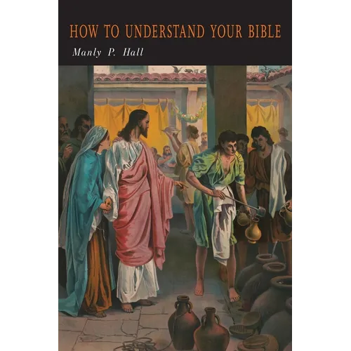 How To Understand Your Bible: A Philosopher's Interpretation of Obscure and Puzzling Passages