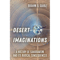 Desert Imaginations: A History of Saharanism and Its Radical Consequences