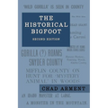 The Historical Bigfoot: Early Reports of Wild Men, Hairy Giants, and Wandering Gorillas in North America