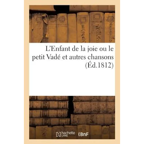 L'Enfant de la Joie Ou Le Petit Vadé Et Autres Chansons